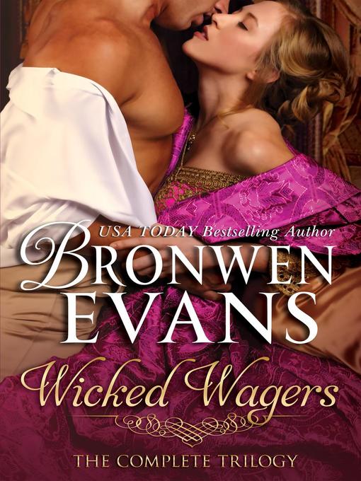 Title details for Wicked Wagers, the Complete Trilogy Boxed Set by Bronwen Evans - Available